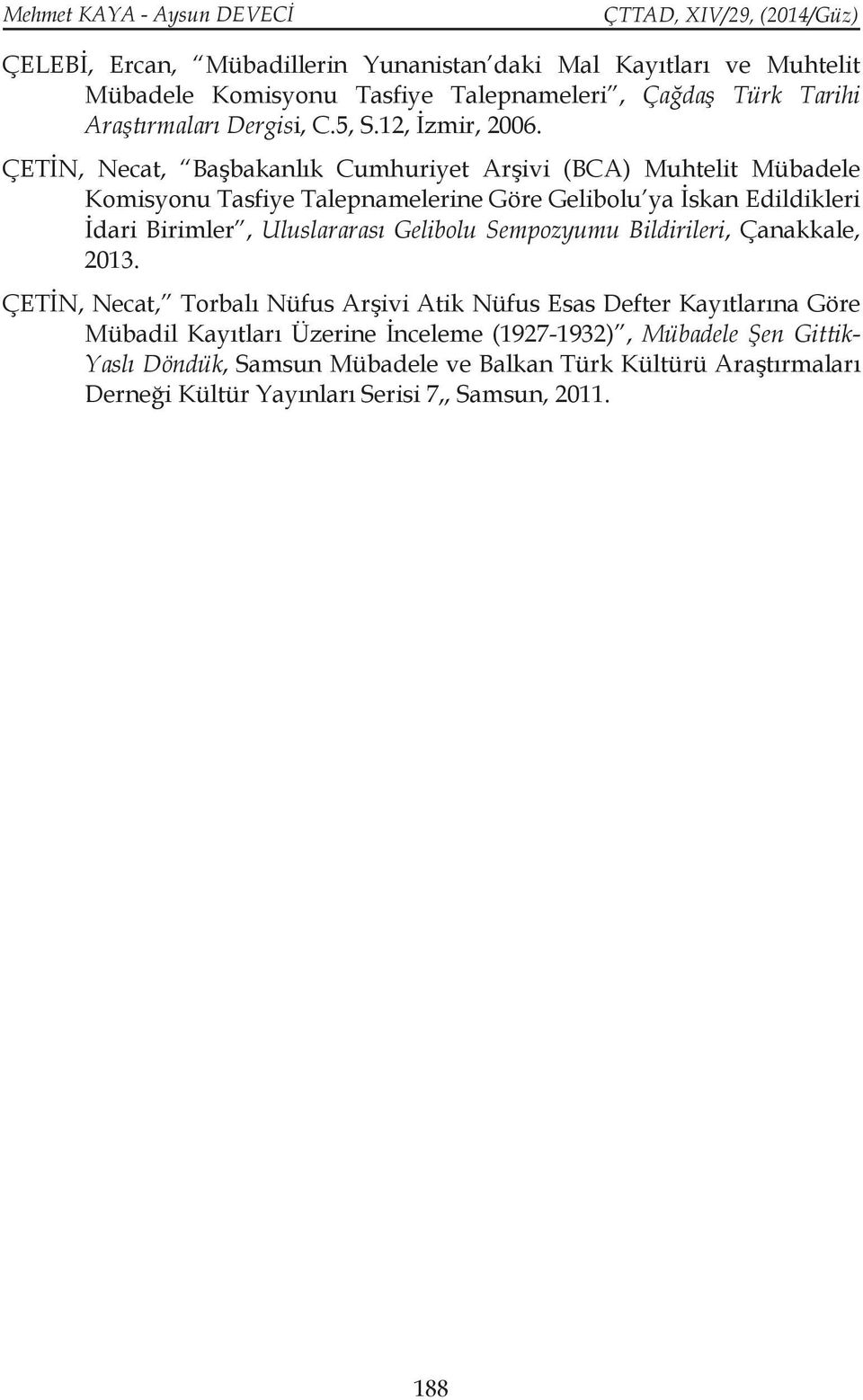 ÇETİN, Necat, Başbakanlık Cumhuriyet Arşivi (BCA) Muhtelit Mübadele Komisyonu Tasfiye Talepnamelerine Göre Gelibolu ya İskan Edildikleri İdari Birimler, Uluslararası