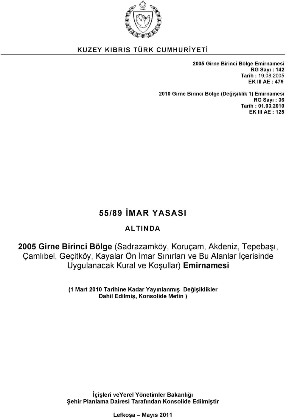 2010 AE : 125 55/89 İMAR YASASI ALTINDA 2005 Girne Birinci Bölge (Sadrazamköy, Koruçam, Akdeniz, Tepebaşı, Çamlıbel, Geçitköy, Kayalar Ön İmar