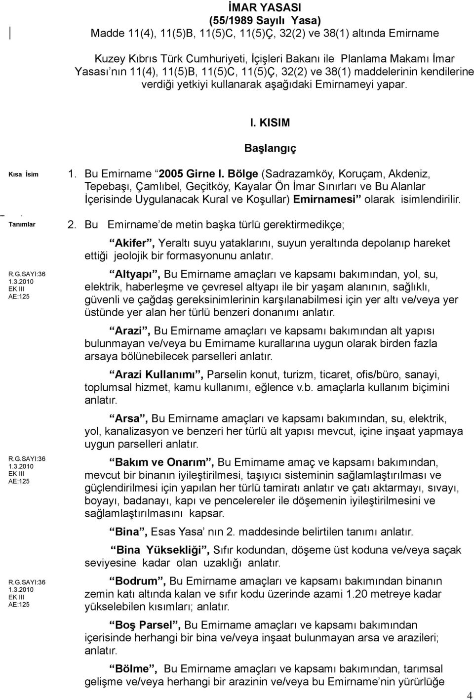 Bölge (Sadrazamköy, Koruçam, Akdeniz, Tepebaşı, Çamlıbel, Geçitköy, Kayalar Ön İmar Sınırları ve Bu Alanlar İçerisinde Uygulanacak Kural ve Koşullar) Emirnamesi olarak isimlendirilir. 2.