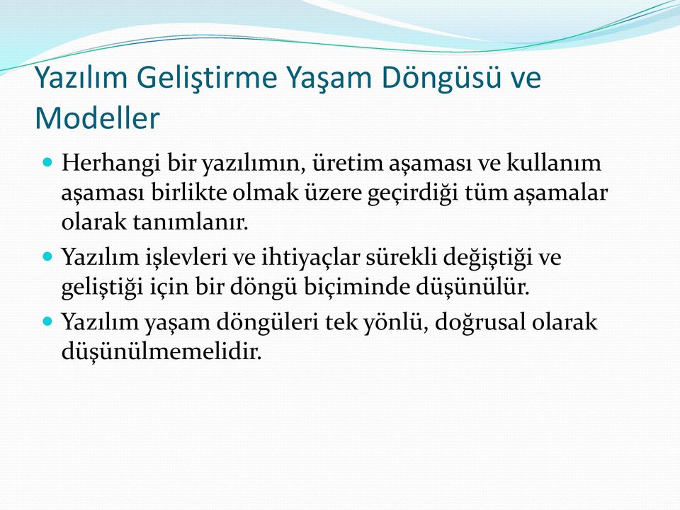 Yazılım işlevleri ve ihtiyaçlar sürekli değiştiği ve geliştiği için bir döngü