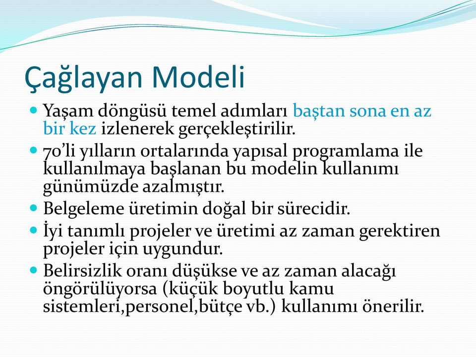 Belgeleme üretimin doğal bir sürecidir. İyi tanımlı projeler ve üretimi az zaman gerektiren projeler için uygundur.