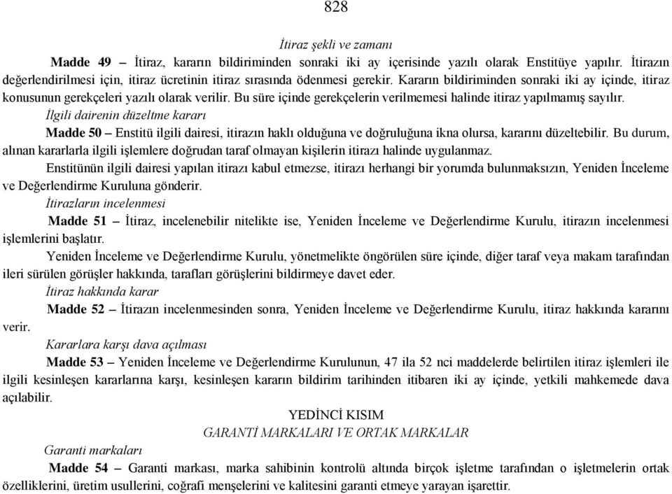 Bu süre içinde gerekçelerin verilmemesi halinde itiraz yapılmamış sayılır.