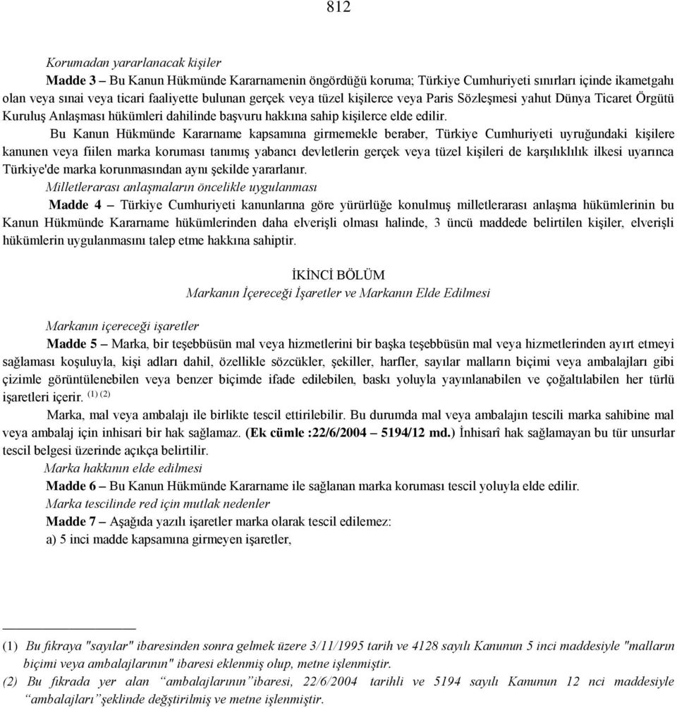 Bu Kanun Hükmünde Kararname kapsamına girmemekle beraber, Türkiye Cumhuriyeti uyruğundaki kişilere kanunen veya fiilen marka koruması tanımış yabancı devletlerin gerçek veya tüzel kişileri de