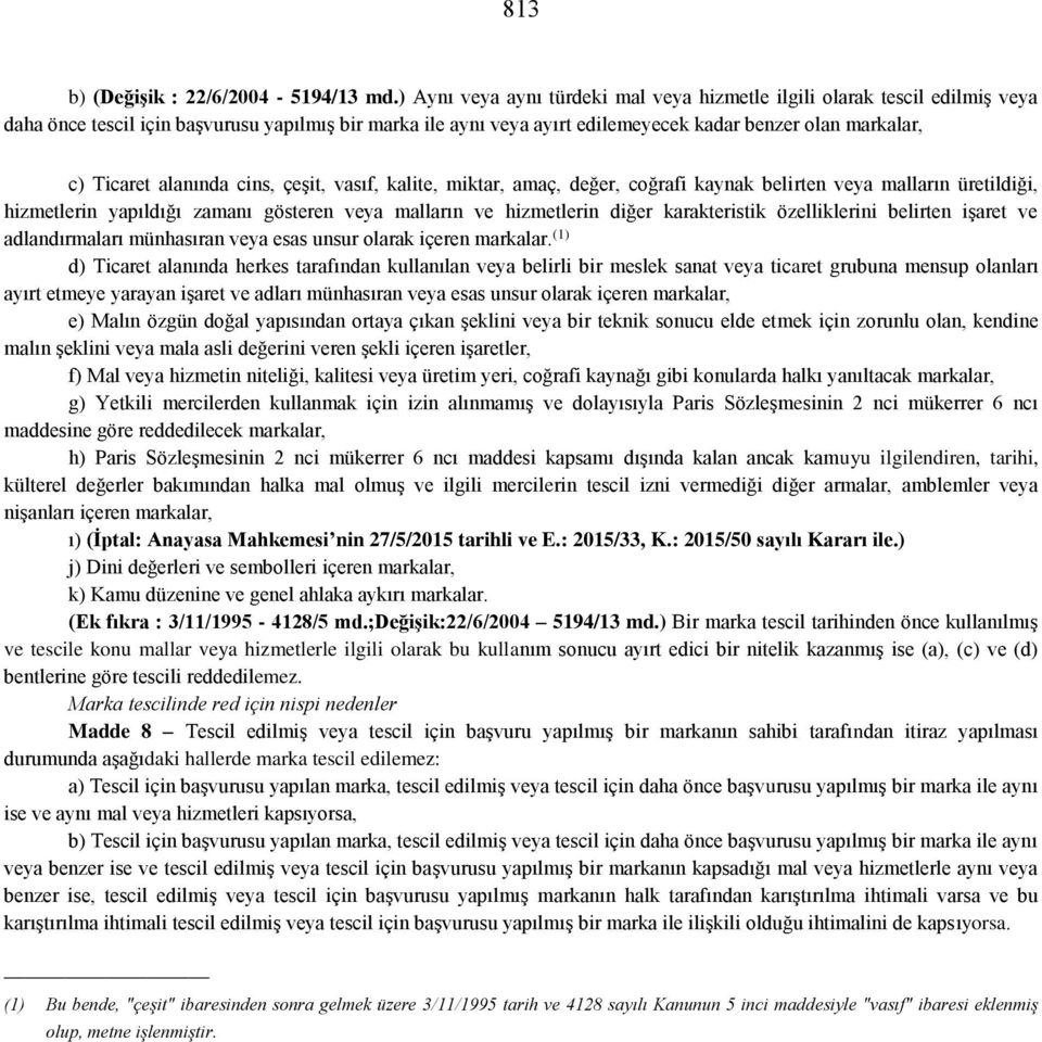 alanında cins, çeşit, vasıf, kalite, miktar, amaç, değer, coğrafi kaynak belirten veya malların üretildiği, hizmetlerin yapıldığı zamanı gösteren veya malların ve hizmetlerin diğer karakteristik