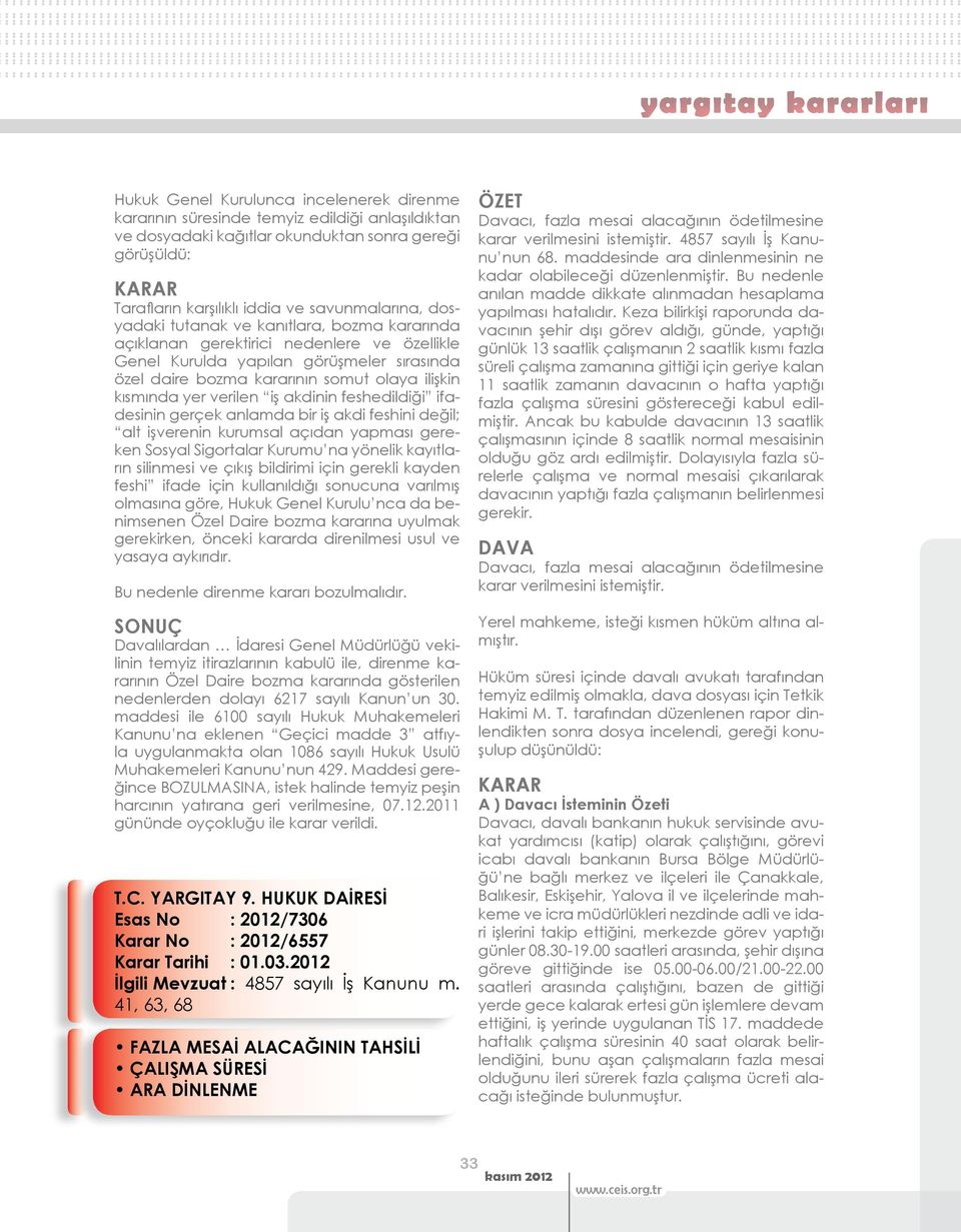 kısmında yer verilen iş akdinin feshedildiği ifadesinin gerçek anlamda bir iş akdi feshini değil; alt işverenin kurumsal açıdan yapması gereken Sosyal Sigortalar Kurumu na yönelik kayıtların