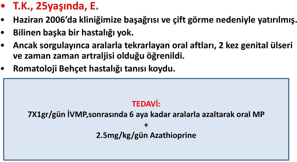 Ancak sorgulayınca aralarla tekrarlayan oral aftları, 2 kez genital ülseri ve zaman zaman