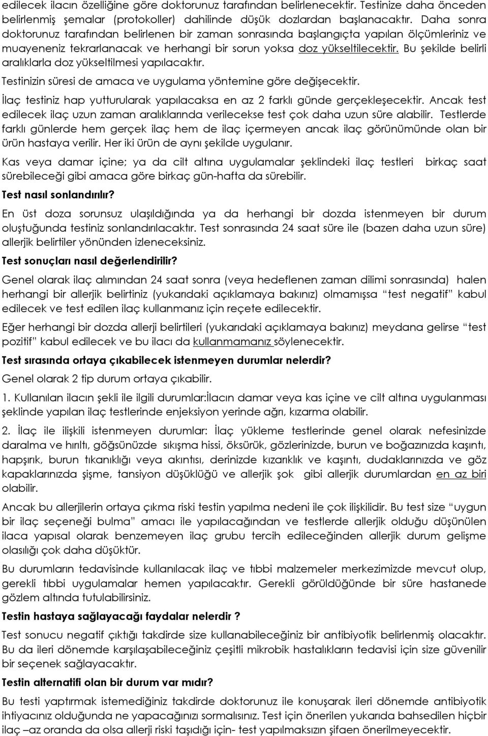 Bu şekilde belirli aralıklarla doz yükseltilmesi yapılacaktır. Testinizin süresi de amaca ve uygulama yöntemine göre değişecektir.