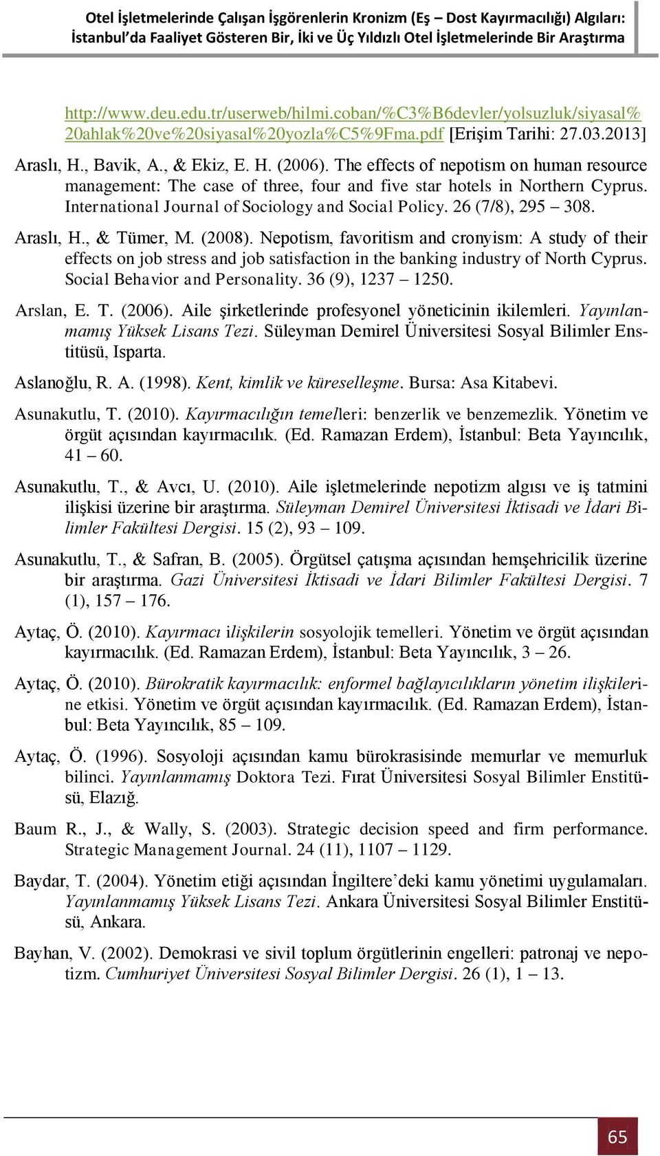 Araslı, H., & Tümer, M. (2008). Nepotism, favoritism and cronyism: A study of their effects on job stress and job satisfaction in the banking industry of North Cyprus. Social Behavior and Personality.
