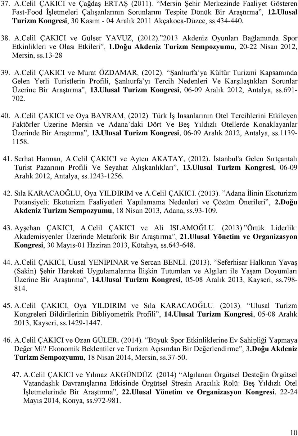 Doğu Akdeniz Turizm Sempozyumu, 20-22 Nisan 2012, Mersin, ss.13-28 39. A.Celil ÇAKICI ve Murat ÖZDAMAR, (2012).