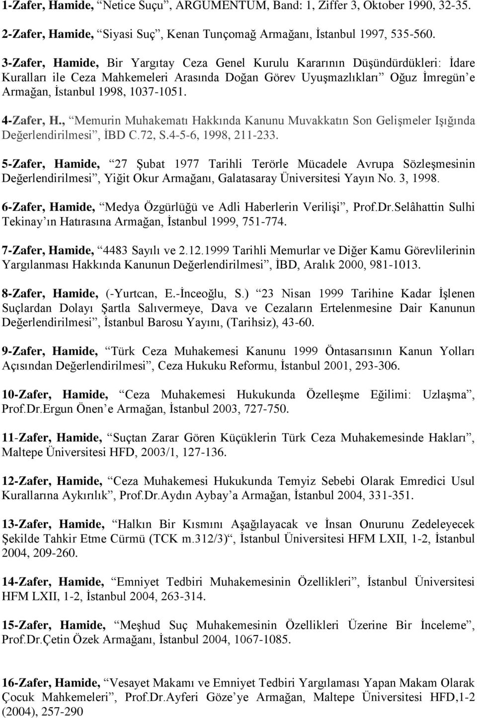 4-Zafer, H., Memurin Muhakematı Hakkında Kanunu Muvakkatın Son Gelişmeler Işığında Değerlendirilmesi, İBD C.72, S.4-5-6, 1998, 211-233.