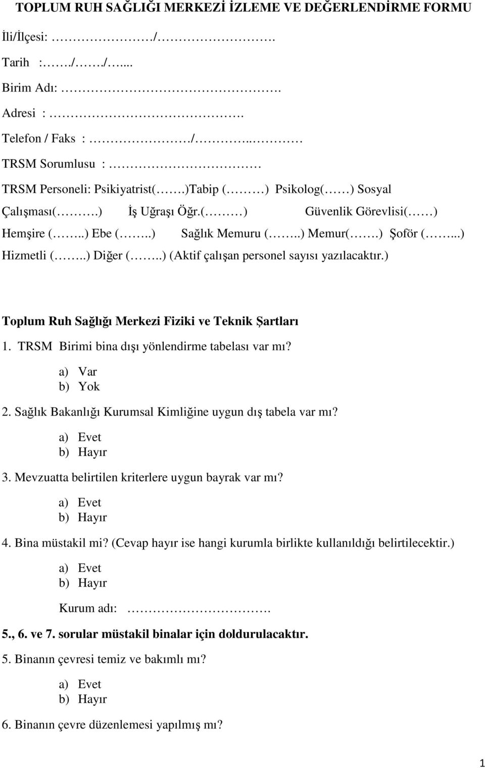 .) (Aktif çalışan personel sayısı yazılacaktır.) Toplum Ruh Sağlığı Merkezi Fiziki ve Teknik Şartları 1. TRSM Birimi bina dışı yönlendirme tabelası var mı? a) Var b) Yok 2.