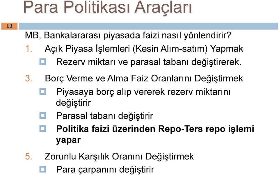 Açık Piyasa İşlemleri (Kesin Alım-satım) Yapmak Rezerv miktarı ve parasal tabanı değiştirerek. 3.