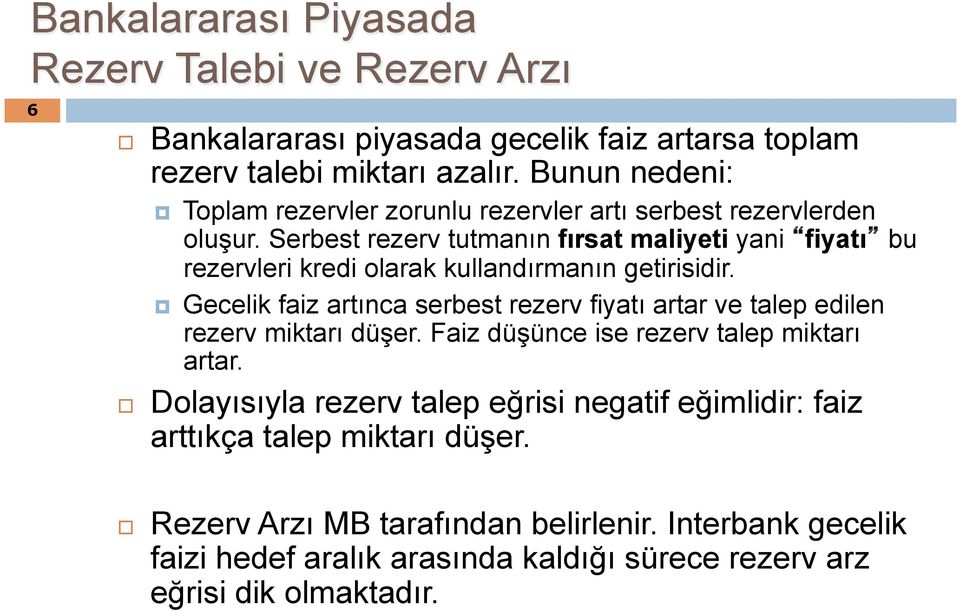 Serbest rezerv tutmanın fırsat maliyeti yani fiyatı bu rezervleri kredi olarak kullandırmanın getirisidir.