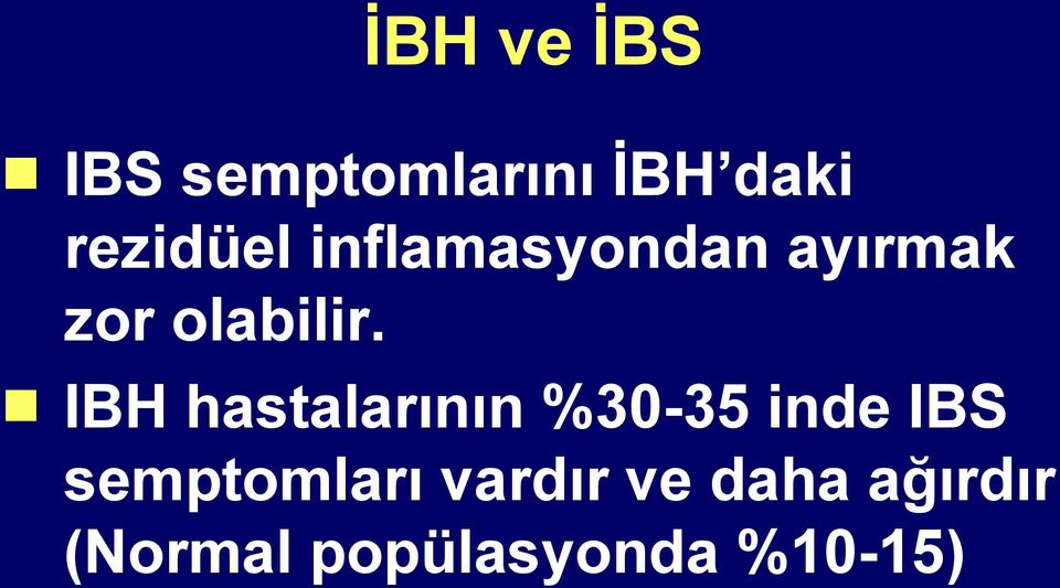 IBH hastalarının %30-35 inde IBS semptomları