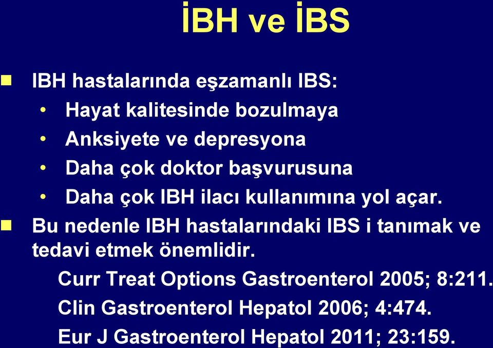 Bu nedenle IBH hastalarındaki IBS i tanımak ve tedavi etmek önemlidir.