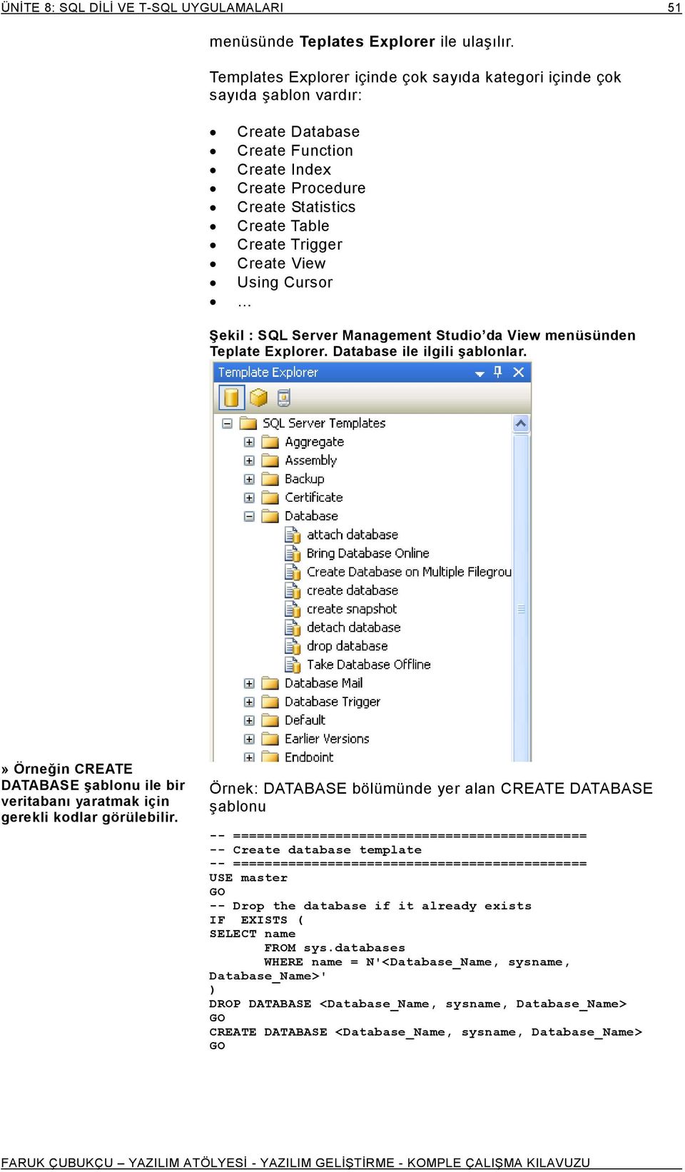 Using Cursor Şekil : SQL Server Management Studio da View menüsünden Teplate Explorer. Database ile ilgili şablonlar.