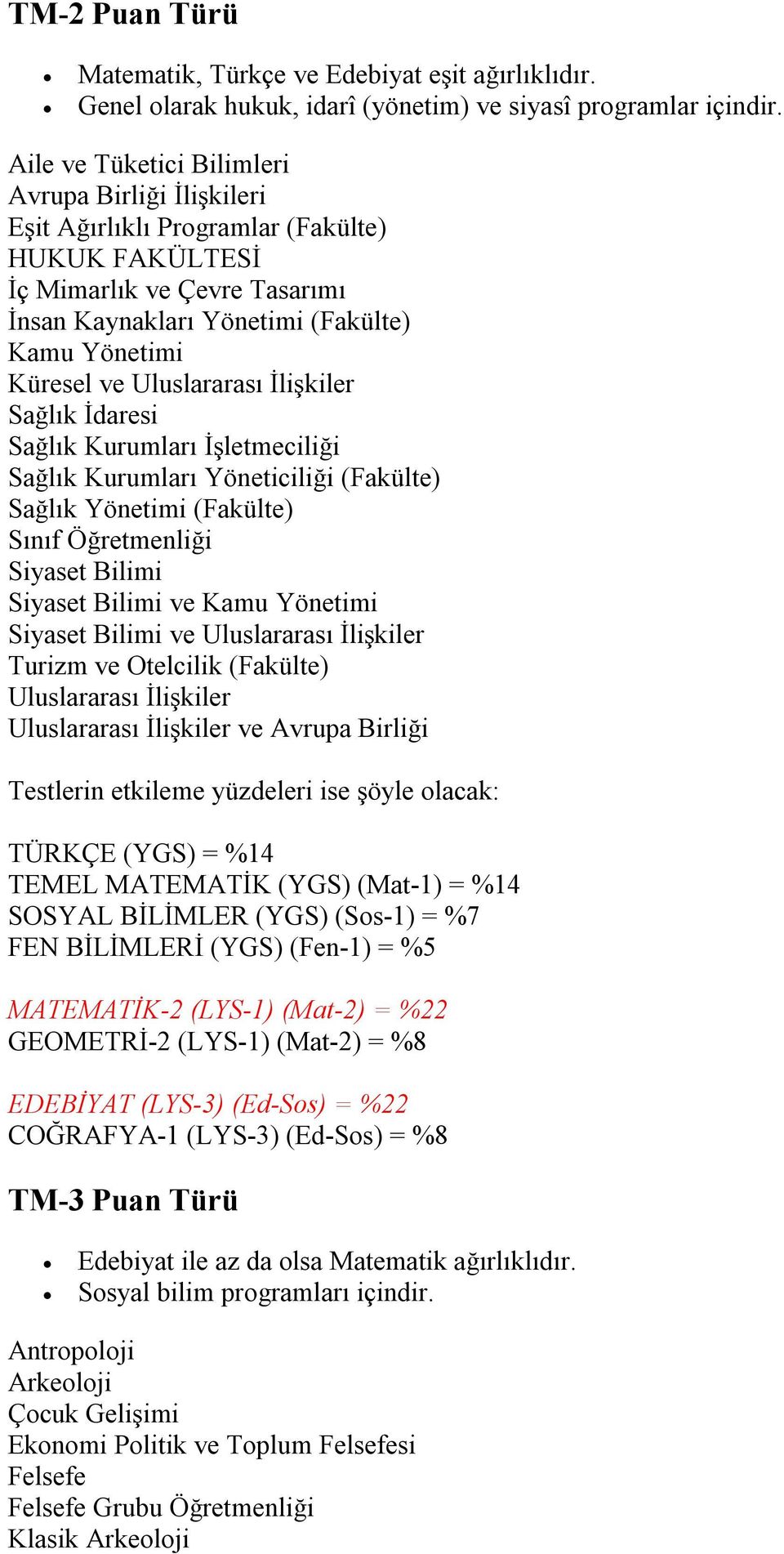 Uluslararası İlişkiler Sağlık İdaresi Sağlık Kurumları İşletmeciliği Sağlık Kurumları Yöneticiliği (Fakülte) Sağlık Yönetimi (Fakülte) Sınıf Öğretmenliği Siyaset Bilimi Siyaset Bilimi ve Kamu