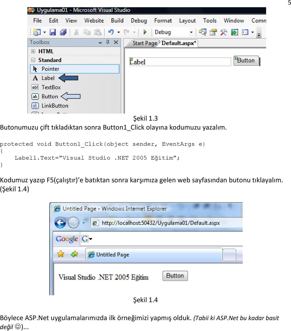 NET 2005 Eğitim"; } Kodumuz yazıp F5(çalıştır) e batıktan sonra karşımıza gelen web sayfasından butonu