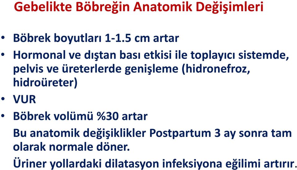 üreterlerde genişleme (hidronefroz, hidroüreter) VUR Böbrek volümü %30 artar Bu