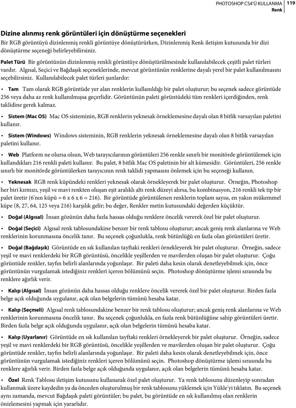 Algısal, Seçici ve Bağdaşık seçeneklerinde, mevcut görüntünün renklerine dayalı yerel bir palet kullanılmasını seçebilirsiniz.