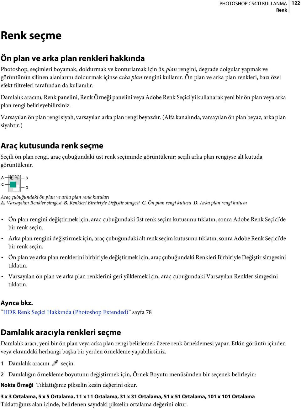 Damlalık aracını, panelini, Örneği panelini veya Adobe Seçici'yi kullanarak yeni bir ön plan veya arka plan rengi belirleyebilirsiniz.