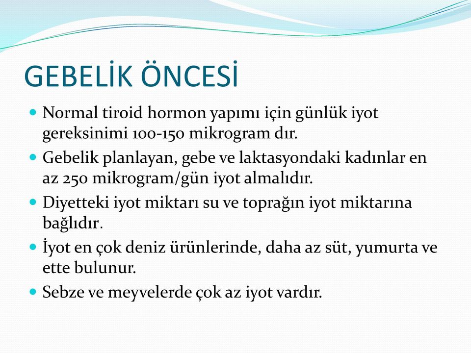 Gebelik planlayan, gebe ve laktasyondaki kadınlar en az 250 mikrogram/gün iyot almalıdır.