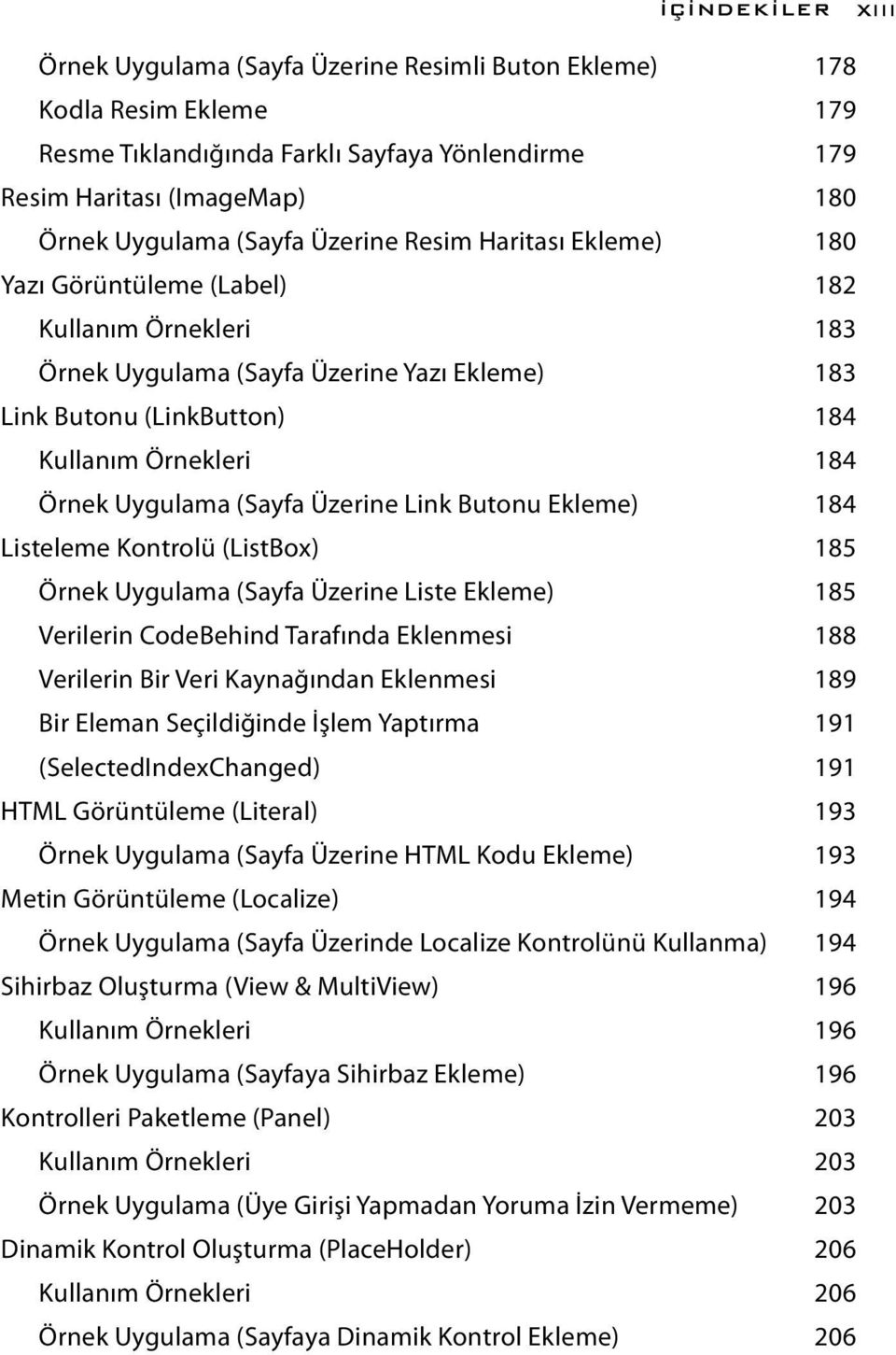 Uygulama (Sayfa Üzerine Link Butonu Ekleme) 184 Listeleme Kontrolü (ListBox) 185 Örnek Uygulama (Sayfa Üzerine Liste Ekleme) 185 Verilerin CodeBehind Tarafında Eklenmesi 188 Verilerin Bir Veri