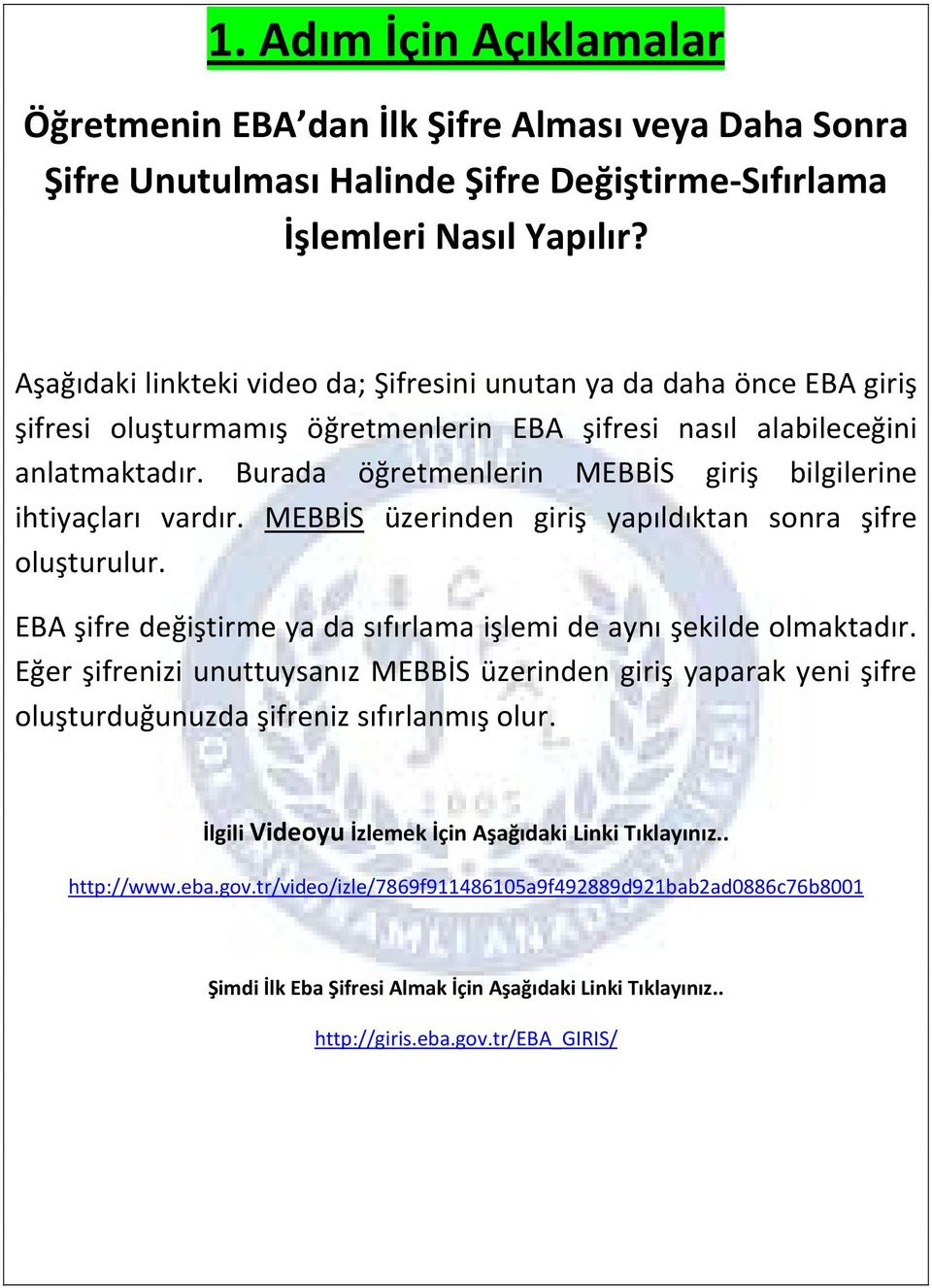 Burada öğretmenlerin MEBBİS giriş bilgilerine ihtiyaçları vardır. MEBBİS üzerinden giriş yapıldıktan sonra şifre oluşturulur. EBA şifre değiştirme ya da sıfırlama işlemi de aynı şekilde olmaktadır.