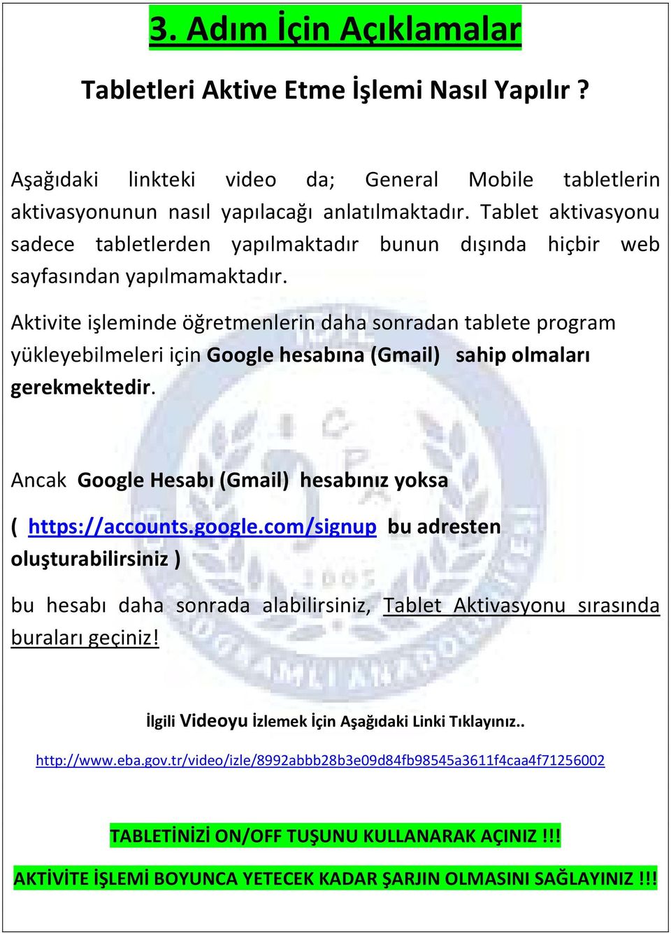 Aktivite işleminde öğretmenlerin daha sonradan tablete program yükleyebilmeleri için Google hesabına (Gmail) sahip olmaları gerekmektedir.