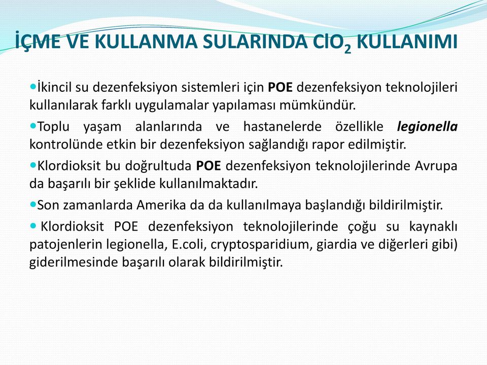 Klordioksit bu doğrultuda POE dezenfeksiyon teknolojilerinde Avrupa da başarılı bir şeklide kullanılmaktadır.