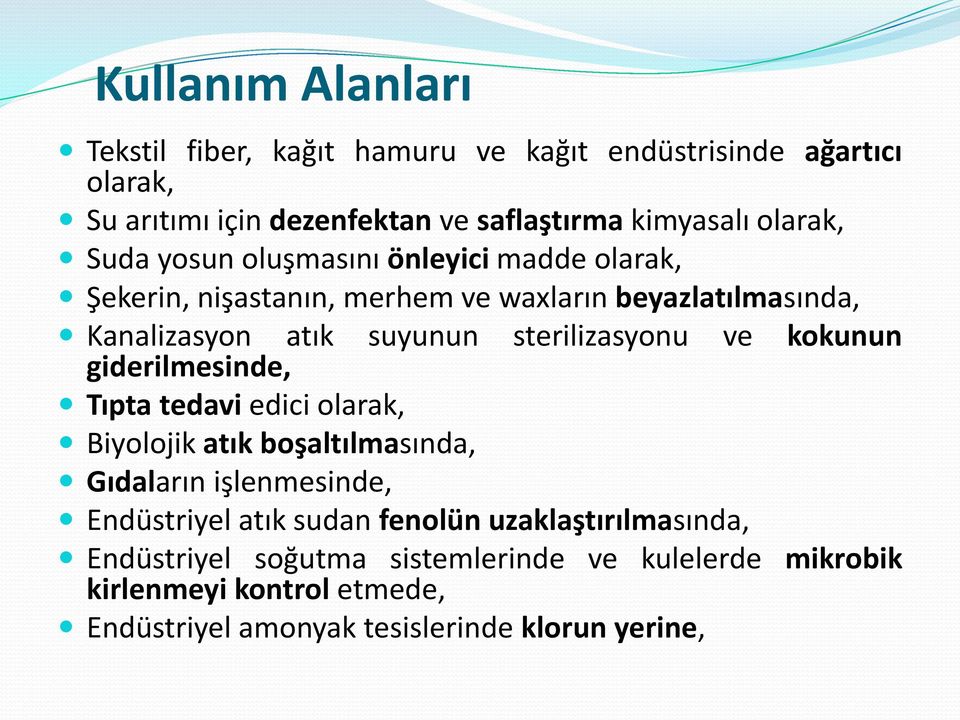 sterilizasyonu ve kokunun giderilmesinde, Tıpta tedavi edici olarak, Biyolojik atık boşaltılmasında, Gıdaların işlenmesinde, Endüstriyel atık