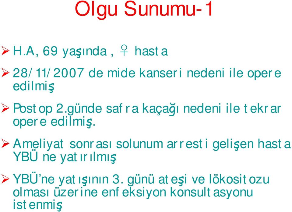 Postop 2.günde safra kaçağı nedeni ile tekrar opere edilmiş.