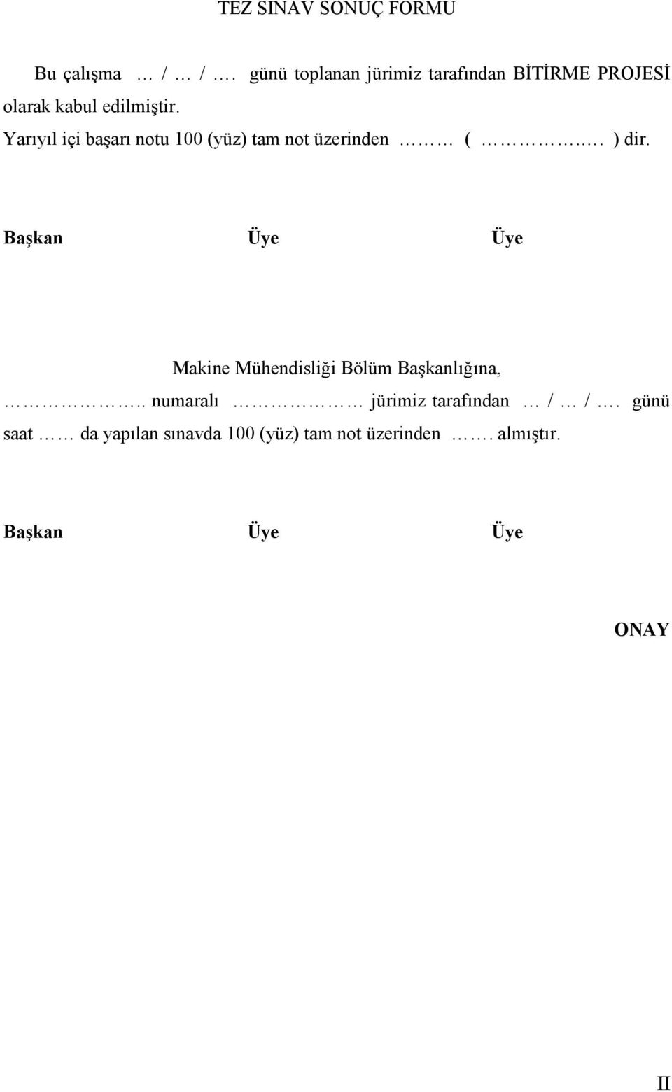 Yarıyıl içi başarı notu 100 (yüz) tam not üzerinden (.. ) dir.