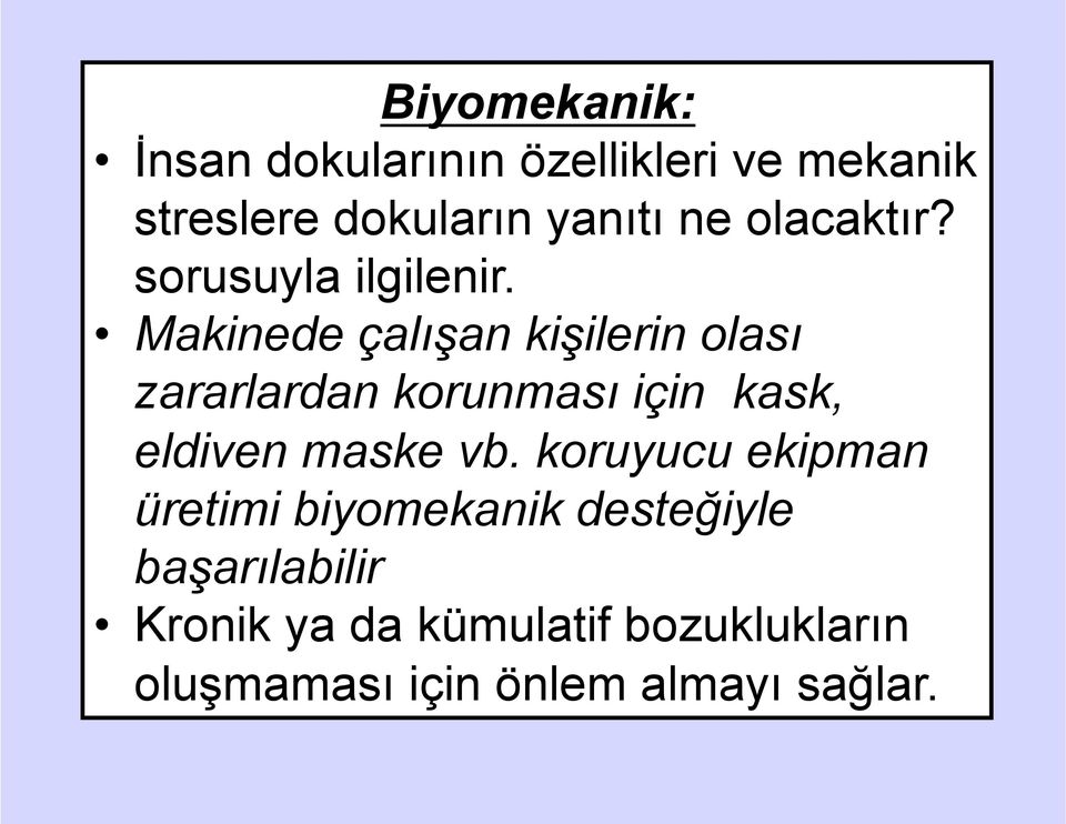 Makinede çalışan kişilerin olası zararlardan korunması için kask, eldiven maske vb.