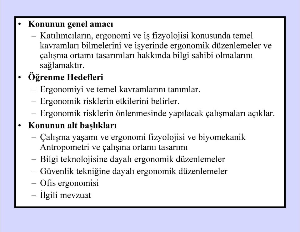 Ergonomik risklerin etkilerini belirler. Ergonomik risklerin önlenmesinde yapılacak çalışmaları açıklar.