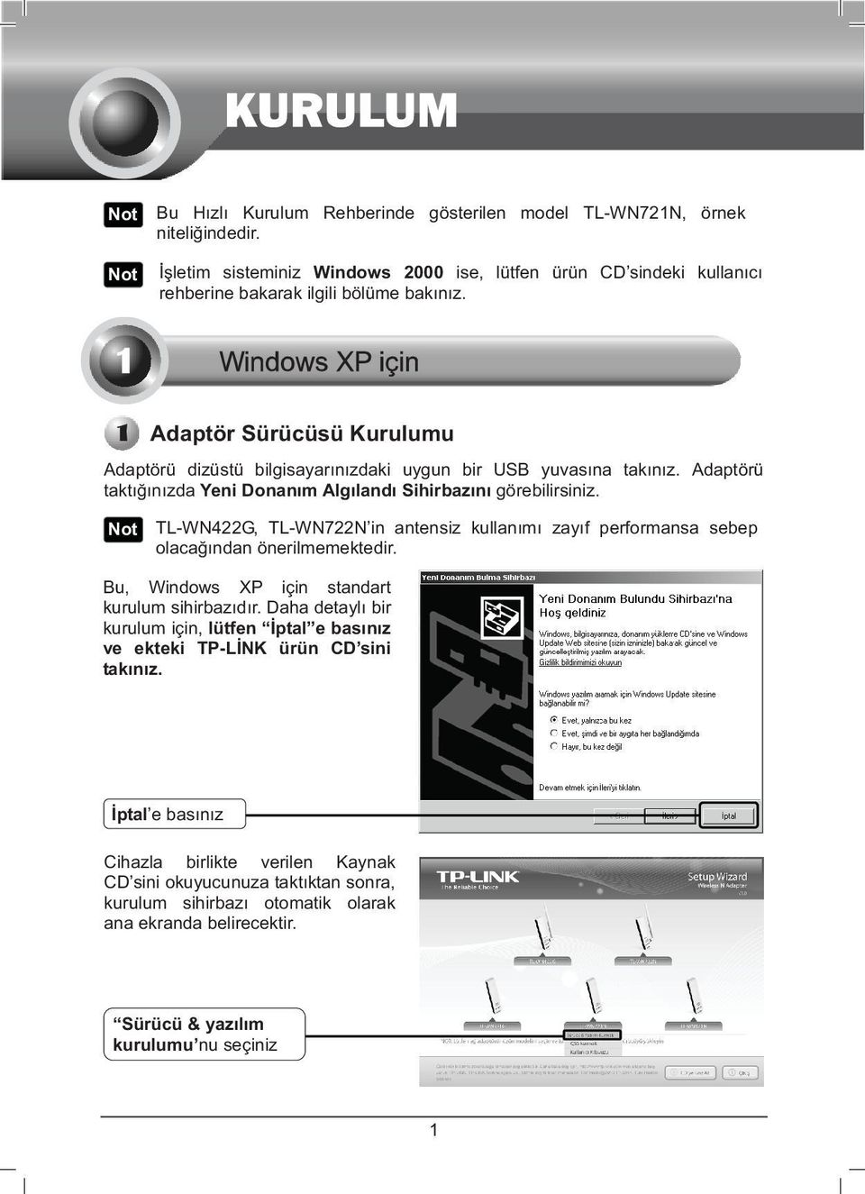 TL-WN422G, TL-WN722N in antensiz kullanm zayf performansa sebep olacandan önerilmemektedir. Bu, Windows XP için standart kurulum sihirbazdr.