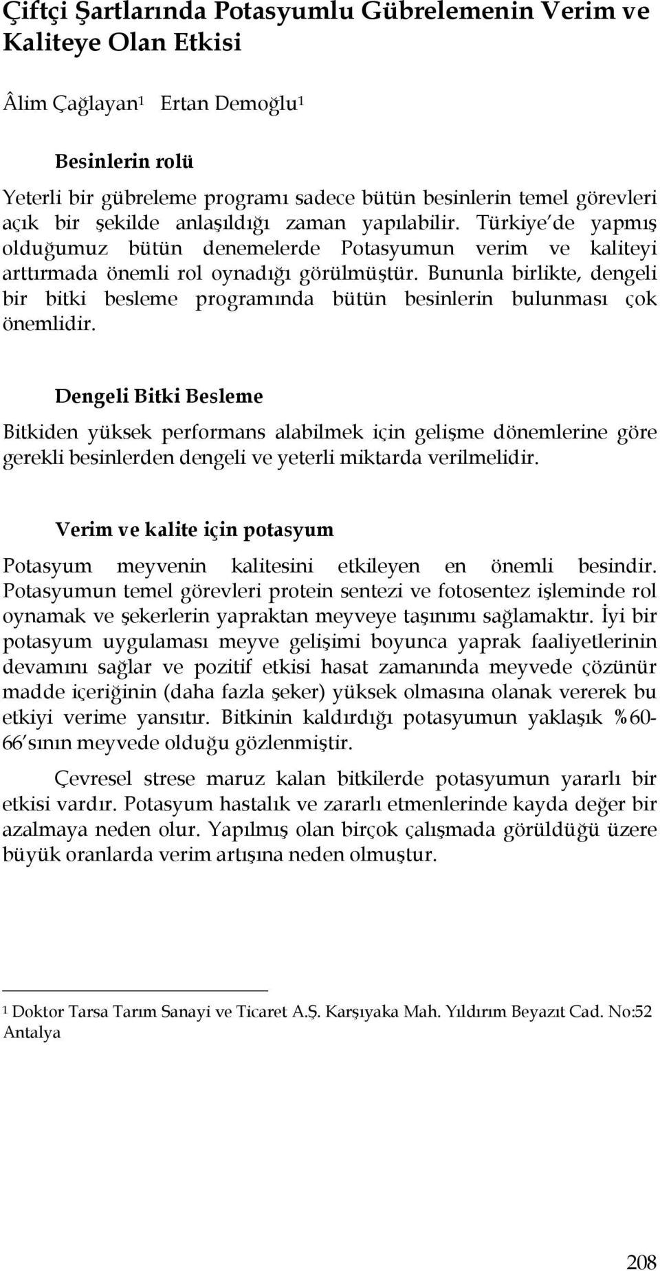 Bununla birlikte, dengeli bir bitki besleme programında bütün besinlerin bulunması çok önemlidir.