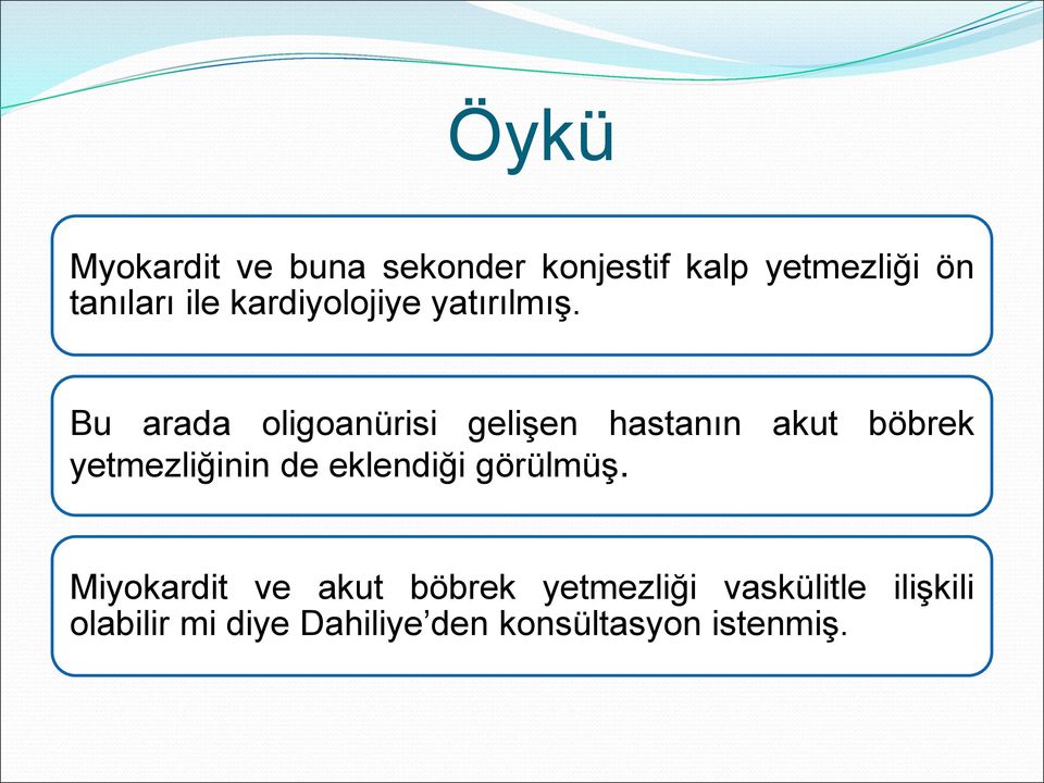 Bu arada oligoanürisi gelişen hastanın akut böbrek yetmezliğinin de