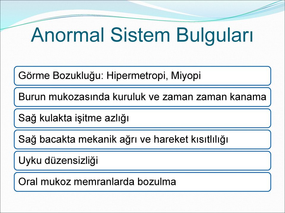 kulakta işitme azlığı Sağ bacakta mekanik ağrı ve hareket