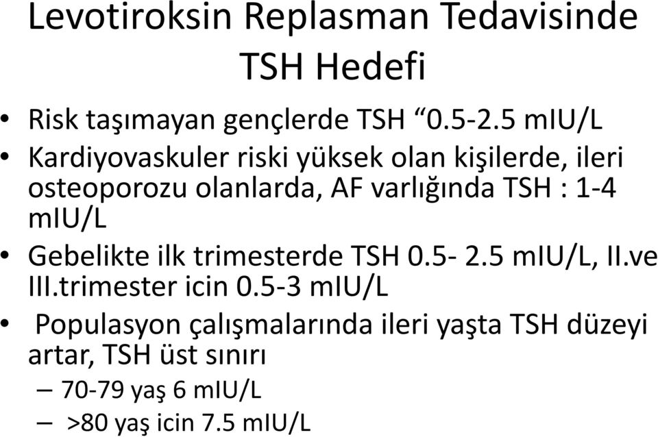 TSH : 1-4 miu/l Gebelikte ilk trimesterde TSH 0.5-2.5 miu/l, II.ve III.trimester icin 0.