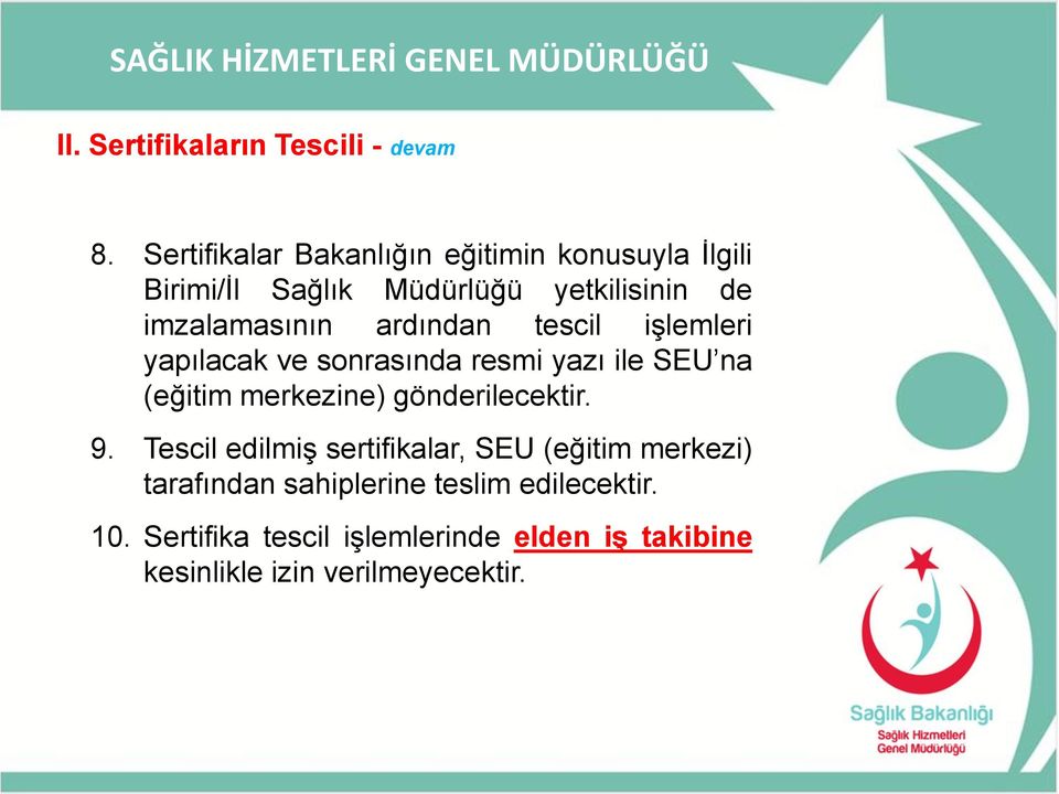 ardından tescil işlemleri yapılacak ve sonrasında resmi yazı ile SEU na (eğitim merkezine) gönderilecektir.