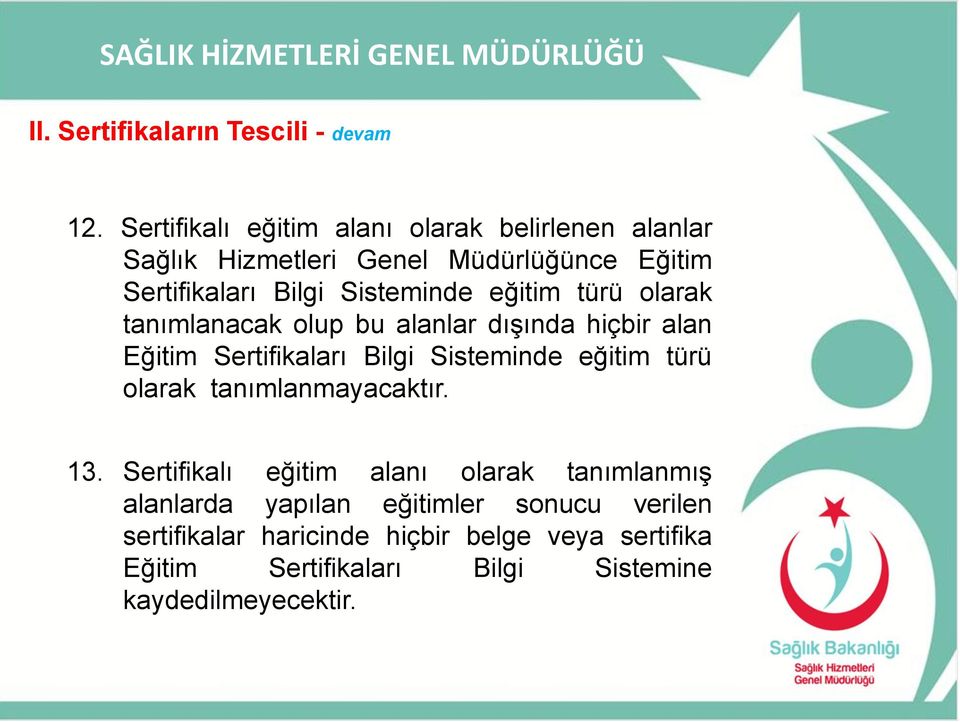 eğitim türü olarak tanımlanacak olup bu alanlar dışında hiçbir alan Eğitim Sertifikaları Bilgi Sisteminde eğitim türü olarak