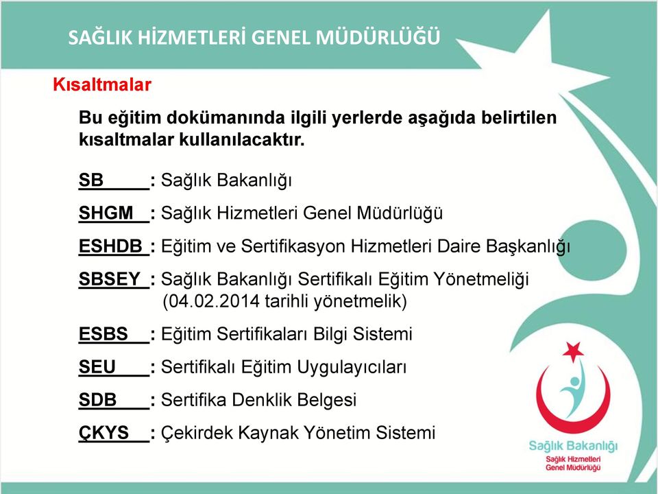 Başkanlığı SBSEY : Sağlık Bakanlığı Sertifikalı Eğitim Yönetmeliği (04.02.