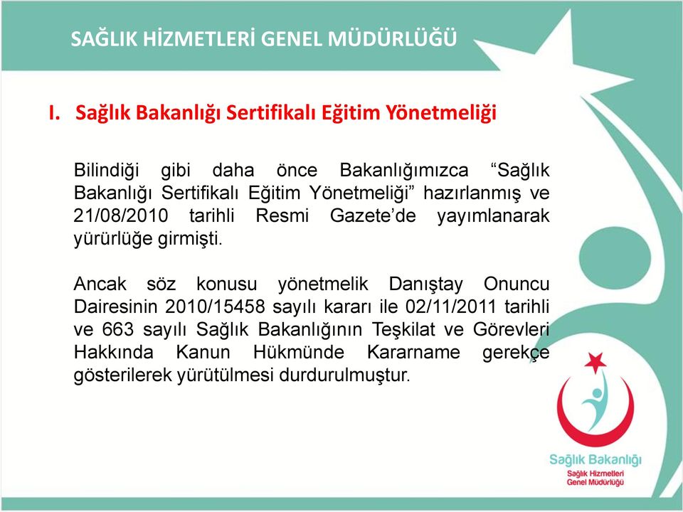 Ancak söz konusu yönetmelik Danıştay Onuncu Dairesinin 2010/15458 sayılı kararı ile 02/11/2011 tarihli ve 663