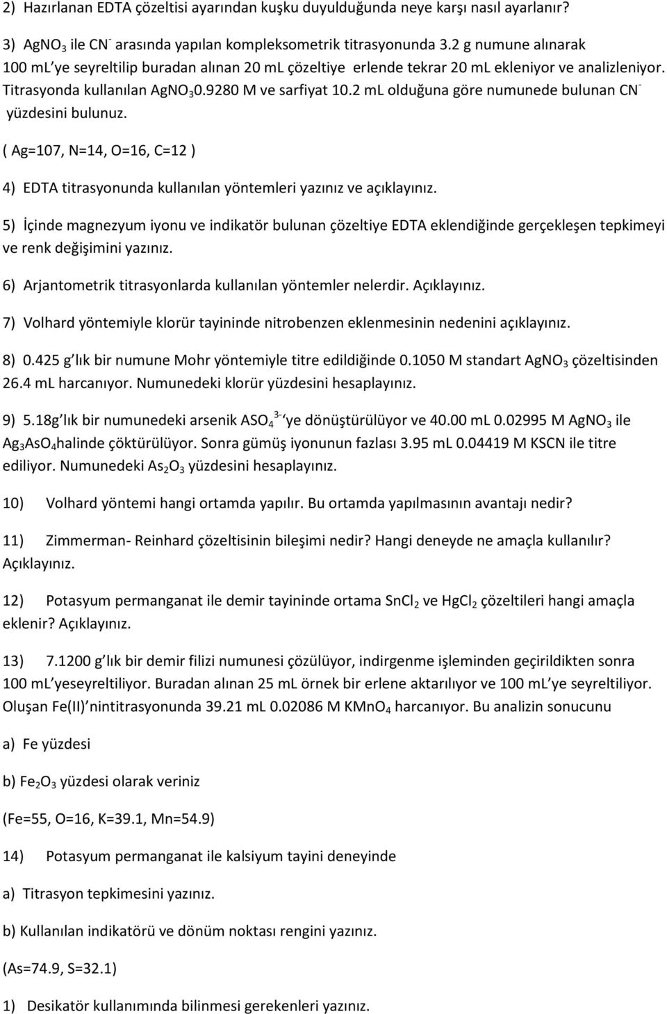 2 ml olduğuna göre numunede bulunan CN - yüzdesini bulunuz. ( Ag=107, N=14, O=16, C=12 ) 4) EDTA titrasyonunda kullanılan yöntemleri yazınız ve açıklayınız.