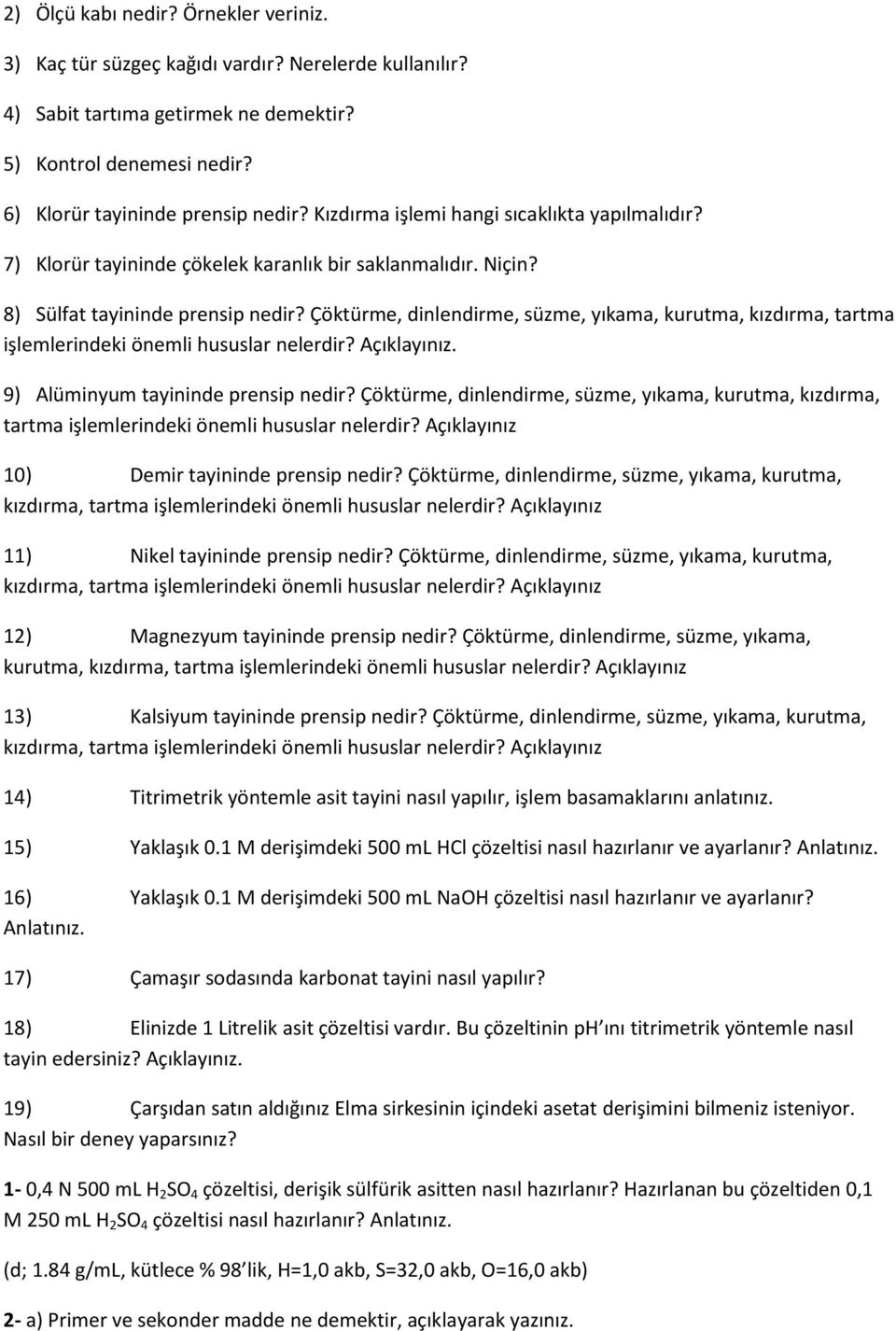 Çöktürme, dinlendirme, süzme, yıkama, kurutma, kızdırma, tartma işlemlerindeki önemli hususlar nelerdir? Açıklayınız. 9) Alüminyum tayininde prensip nedir?