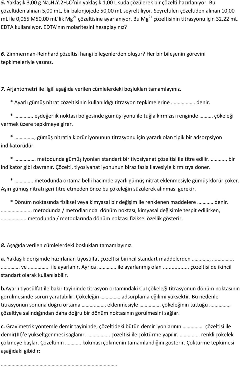 Zimmerman-Reinhard çözeltisi hangi bileşenlerden oluşur? Her bir bileşenin görevini tepkimeleriyle yazınız. 7. Arjantometri ile ilgili aşağıda verilen cümlelerdeki boşlukları tamamlayınız.