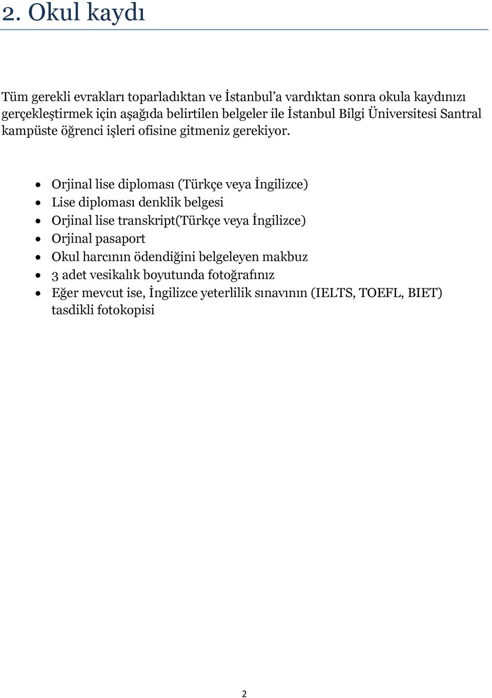 Orjinal lise diploması (Türkçe veya İngilizce) Lise diploması denklik belgesi Orjinal lise transkript(türkçe veya İngilizce) Orjinal