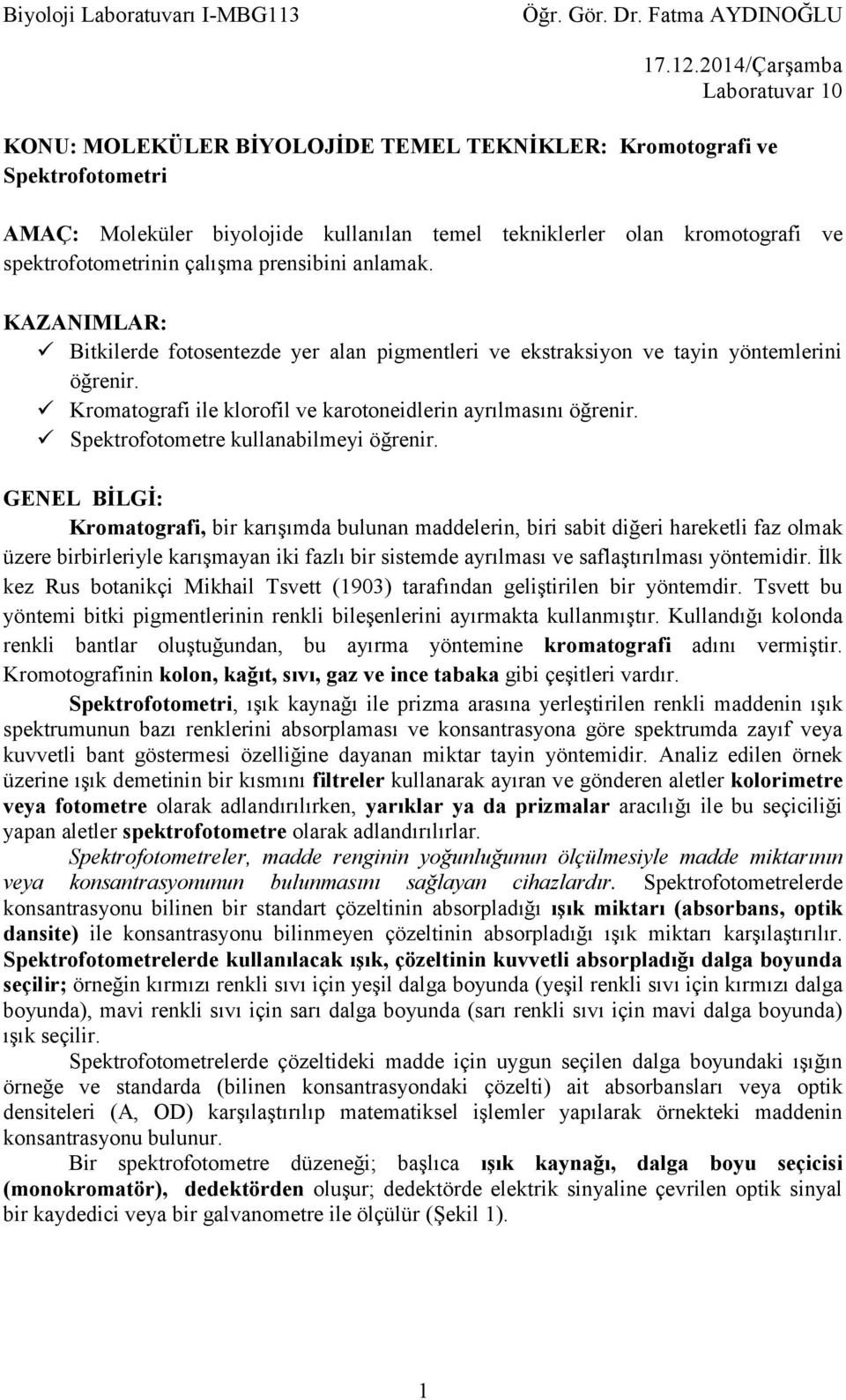 spektrofotometrinin çalışma prensibini anlamak. KAZANIMLAR: Bitkilerde fotosentezde yer alan pigmentleri ve ekstraksiyon ve tayin yöntemlerini öğrenir.