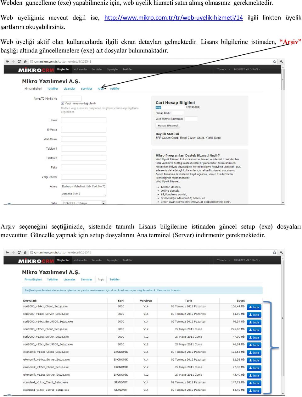 Lisans bilgilerine istinaden, Arşiv başlığı altında güncellemelere (exe) ait dosyalar bulunmaktadır.